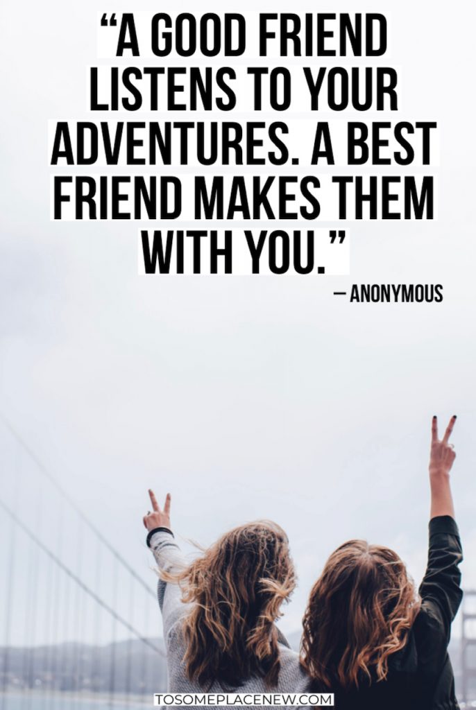 18.“好朋友会倾听你的冒险经历。最好的朋友会和你一起做。——无名氏